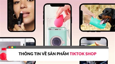 Những điều Cần Biết Về Sản Phẩm Trên Tiktok Shop