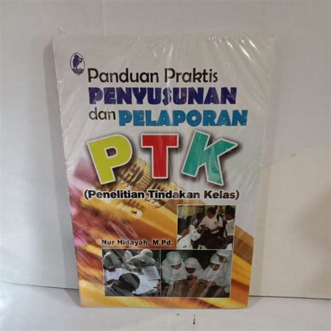 Jual Panduan Praktis Penyusunan Dan Pelaporan Ptk Penelitian Tindakan