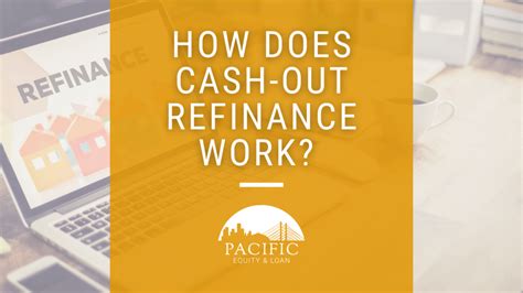 How Does Cash Out Refinance Work Pacific Equity Loan