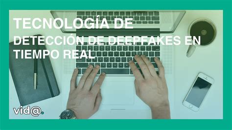 Tecnolog A De Detecci N De Deepfakes En Tiempo Real Youtube