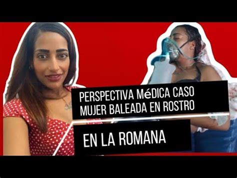 Perspectiva M Dica Caso Mujer Baleada En Rostro En La Romana Youtube