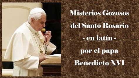 Misterios Gozosos del Santo Rosario en latín por el papa Benedicto XVI