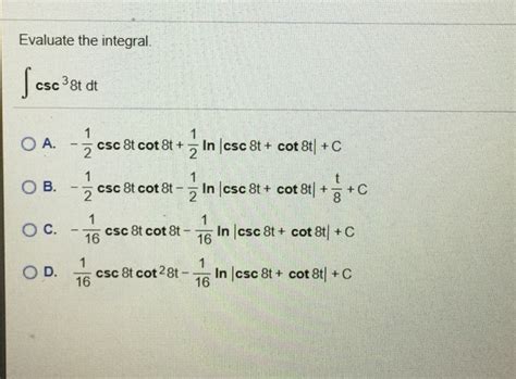 Solved Evaluate The Integral Csc 3 8t Dt 1 1 16 In Lcsc 8t Chegg