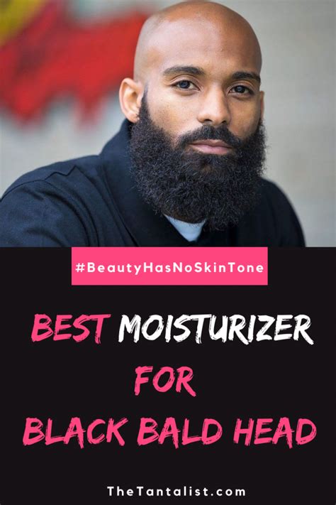 10 Best Moisturizer For Black Bald Head Of 2023 The Tantalist