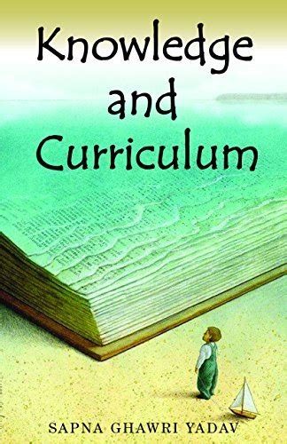 Knowledge And Curriculum By Sapna Ghawri Yadav Goodreads