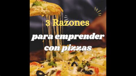 Razones Para Emprender En El Negocio De Las Pizzas Youtube