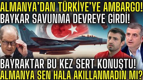 ALMANYA DAN TÜRKİYE YE DEVASA AMBARGO BAYKAR DEVREYE GİRDİ