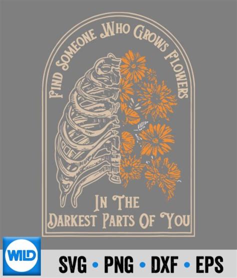 Grows Flowers In The Darkest Svg Find Someone Who Grows Flowers In The