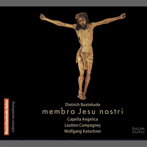 Capella Angelica Lautten Compagney Wolfgang Katschner Membra Jesu