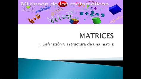 Matrices 1 Definición Estructura Y Tipos De Matrices Youtube