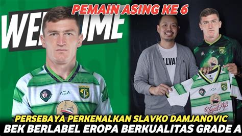 WELCOME Persebaya Resmi Perkenalkan Slavko Damjanovic BEK ASING