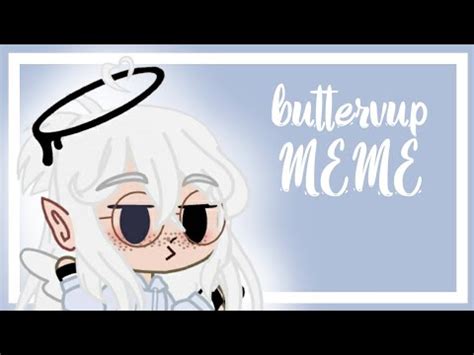 Buttercup MEME Gacha Club YouTube