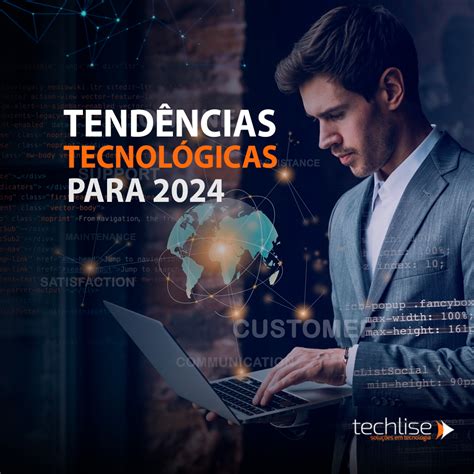 Descubra As Principais Tendências Tecnológicas Para 2024 Insights Do