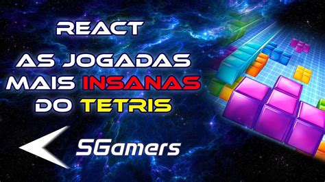 React As Jogadas Mais INSANAS Do Tetris SGAMERS YouTube