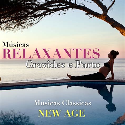 M Sicas Relaxantes Para Gravidez E Parto Musicas Classicas New Age