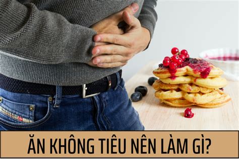 Ăn không tiêu nên làm gì Mẹo hay trị đầy bụng khó tiêu hiệu quả Mẹo