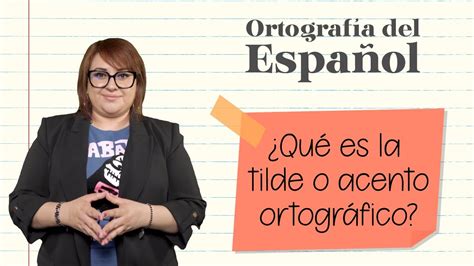 ¿qué Es La Tilde O Acento Ortográfico ⎪ortografía Del Español Youtube