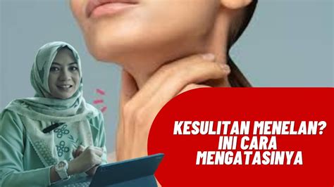 Ini Dia Penyebab Kesulitan Menelan Makanan Mengetahui Apa Itu