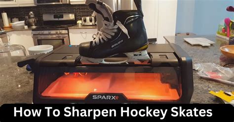 How To Sharpen Hockey Skates Easy Guide