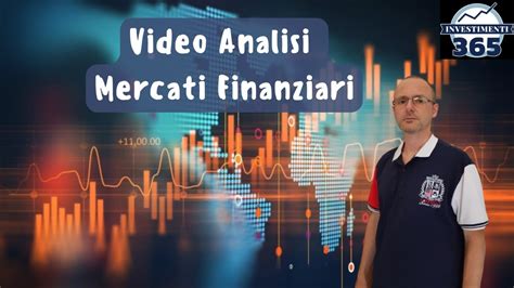 Video Analisi Mercati Finanziari Forex Materie Prime Indici Azionari