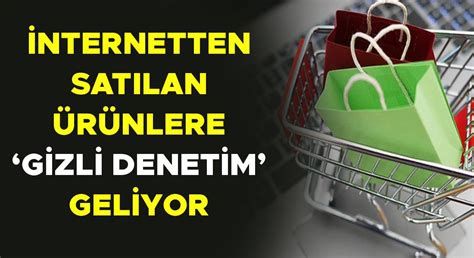 İnternetten satılan ürünlere gizli denetim geliyor Gazette