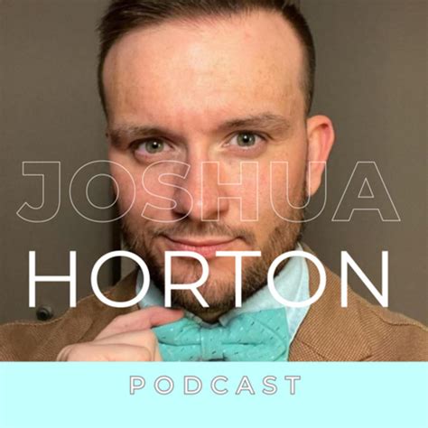 The Joshua Horton Podcast Podcast On Spotify