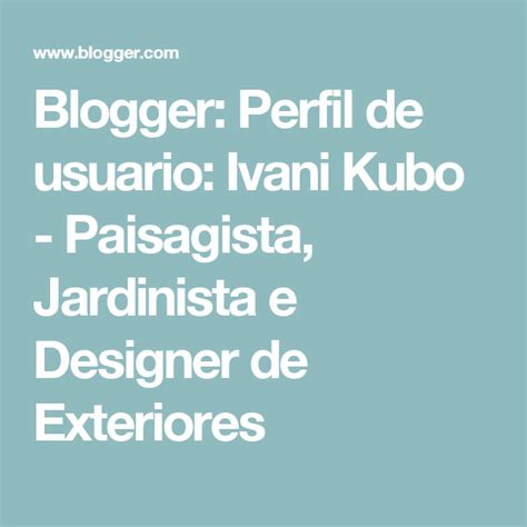 Blogger Perfil De Usuario Ivani Kubo Paisagista Jardinista E