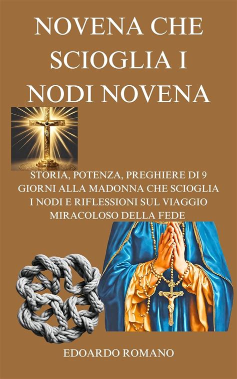 NOVENA CHE SCIOGLIA I NODI NOVENA STORIA POTENZA PREGHIERE DI 9