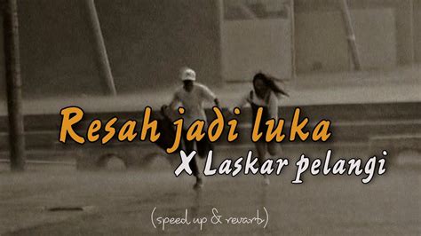 Resah Jadi Luka X Laskar Pelangi X Strong Speed Up Revarb Youtube