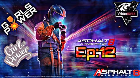 Asphalt 8 Beautiful GIRLS POWER EPISODE 12 IS BEST And Love Have 4