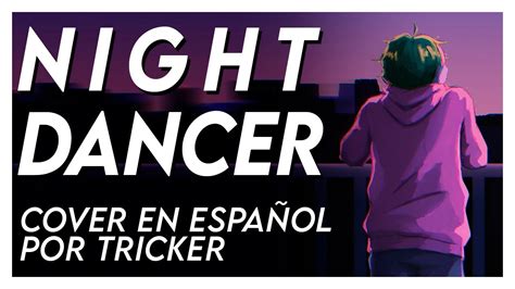 Night Dancer Imase Spanish Cover By Tricker Youtube