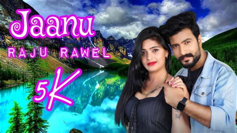 जन Nev Love Song 2023 Raju Rawel New romantic love song jaanu