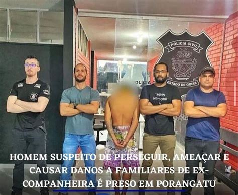 Em Porangatu homem é preso suspeito de perseguir ameaçar e causar