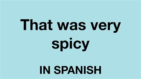 How To Say That Was Very Spicy In Spanish Youtube