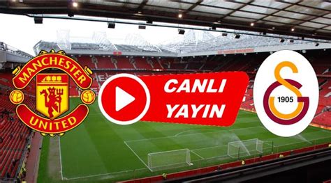 Manchester Un Ted Galatasaray Ma I Exxen Canl Izle Manchester