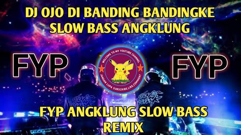 DJ OJO DI BANDING BANDINGKE FAREL PRAYOGA SLOW BASS ANGKLUNG FYP