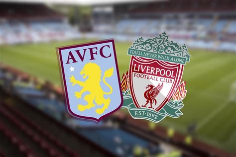 Aston Villa Vs Liverpool Prediction Kick Off Time Tv Live Stream