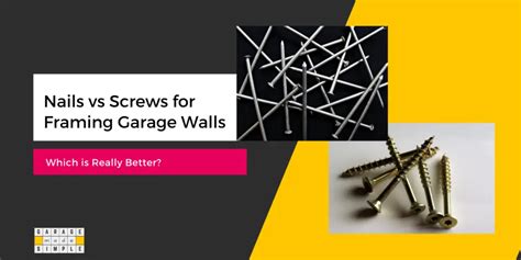 Nails vs Screws for Framing Garage Walls: Which is a Better Choice?