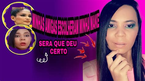 Minhas Amigas Escolheram Minha Make Tha Se Ana Meiga Absolutta Youtube