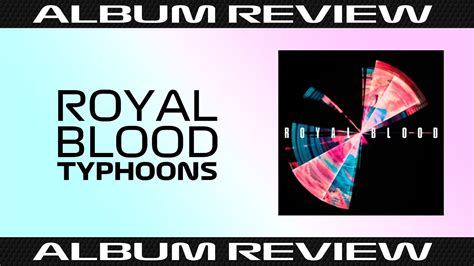 Royal Blood Typhoons Album Review Youtube