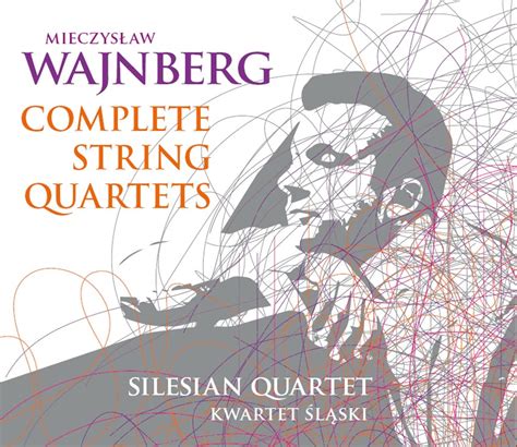 Mieczyslaw Weinberg S Mtliche Streichquartette Silesian Quartet