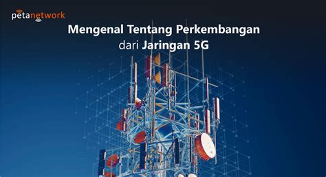 Perkembangan Jaringan G Peta Network