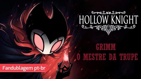 Hollow Knight Grimm O Mestre Da Trupe Fandublagem Pt Br Phoenixfandub