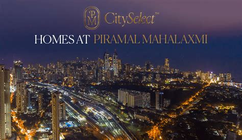 Bask In South Mumbais Stunning Skyline With Piramal Realty City Select