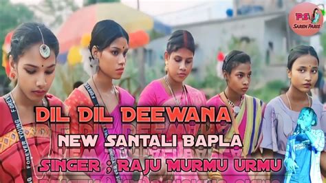 Dil Dil Deewana Song New Santali Bapla Video Singer Raju Murmu Youtube