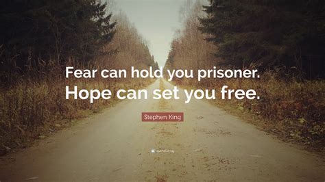 Stephen King Quote Fear Can Hold You Prisoner Hope Can Set You Free