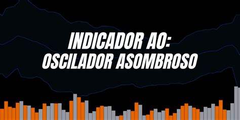 Descubre C Mo Usar El Oscilador Asombroso Ao Para Mejorar Tus