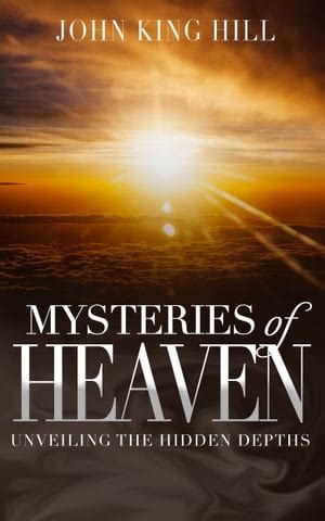 Mysteries Of Heaven Unveiling The Hidden Depth De John King En