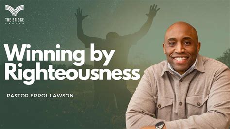 Winning By Righteousness Pastor Errol Lawson The Bridge Church