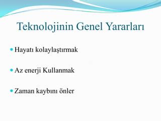 Teknolojik gelişmeler ve teknolojinin yararları zararları PPT